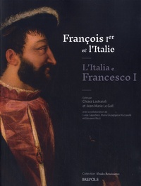 Chiara Lastraioli et Jean-Marie Le Gall - François Ier et l'Italie.