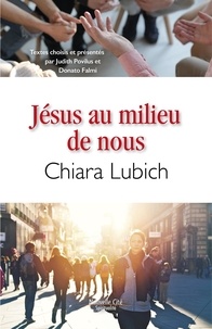 Chiara Lubich - Jésus au milieu de nous.