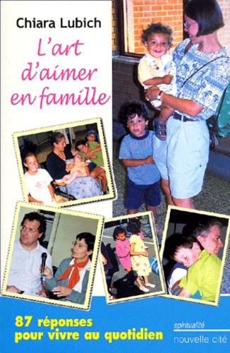 Chiara Lubich - L'Art D'Aimer En Famille. 87 Reponses Pour Vivre Au Quotidien, 2eme Edition.