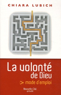 Chiara Lubich - La volonté de Dieu - Mode d'emploi.