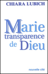 Chiara Lubich - Marie Transparence De Dieu.