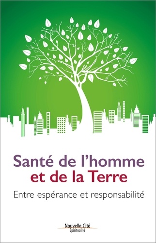 Santé de l'homme et de la Terre. Entre espérance et responsabilité