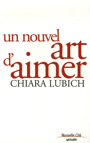 Chiara Lubich - Un nouvel art d'aimer.