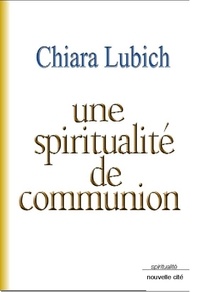 Chiara Lubich - Une spiritualité de communion.