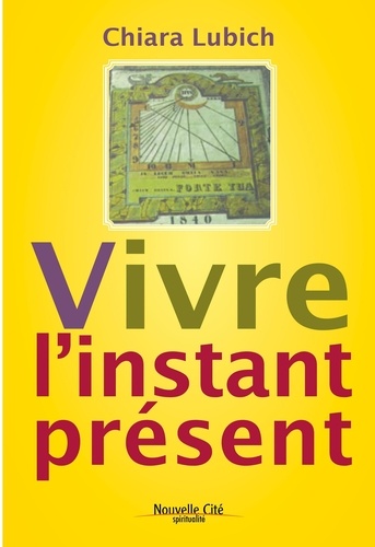 Chiara Lubich - Vivre l'instant présent.