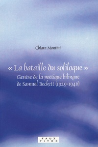 Chiara Montini - La bataille du soliloque - Genèse de la poétique bilingue de Samuel Beckett (1929-1946).