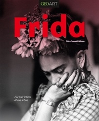 Chiara Pasqualetti Johnson - Frida - Portrait intime d'une icône.