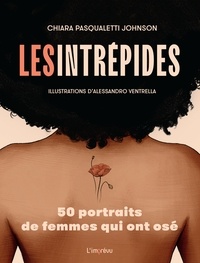 Chiara Pasqualetti Johnson et Alessandro Ventrella - Les intrépides - 50 portraits de femmes qui ont osé.
