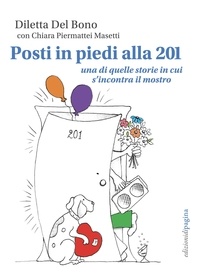 Chiara Piermattei Masetti et Diletta Del Bono - Posti in piedi alla 201 - Una di quelle storie in cui s’incontra il mostro.