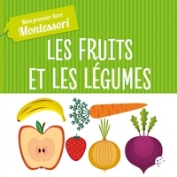 Chiara Piroddi et Agnese Baruzzi - Les fruits et légumes - Mon premier livre Montessori.