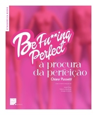 Chiara Pussetti - Be Fu**ing Perfect: À Procura da Perfeição.