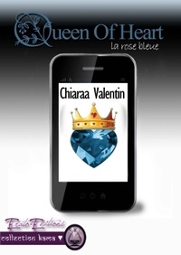 Chiaraa Valentin - Queen of heart - La rose bleue.