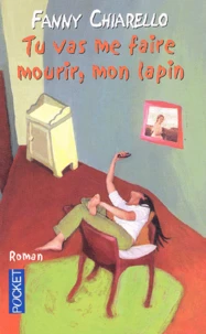 Tu Vas Me Faire Mourir, Mon Lapin