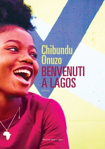 Chibundu Onuzo - Benvenuti a Lagos.