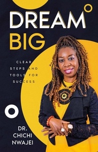  Chichi Nwajei - Dream Big: Clear Steps and Tools for Success.