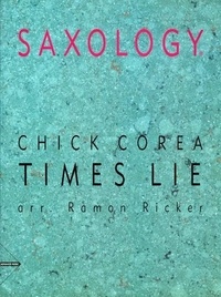 Chick Corea - Saxology  : Times Lie - 5 saxophones (SAATBar) and piano, guitar (ad lib), double bass, percussion. Partition et parties..
