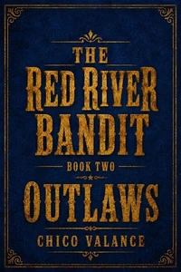 The Red River Bandit Book Two: Outlaws!