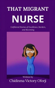 That Migrant Nurse: Unfiltered Stories of Excellence, Borders, and Becoming