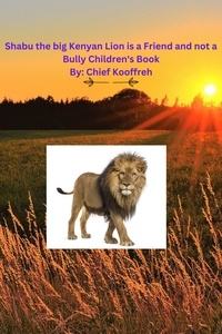 Chief Kooffreh - Shabu the big Kenyan Lion is a Friend and not a Bully  Children's Book.