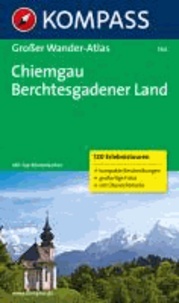 Chiemgau - Berchtesgadener Land - Großer Wanderatlas  mit 120 See-, Wald-, Rad- und Bergwanderungen.