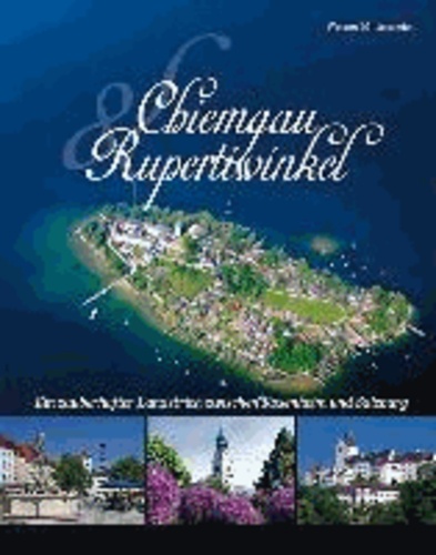Chiemgau und Rupertiwinkel - Ein zauberhafter Landstrich zwischen Rosenheim und Salzburg.