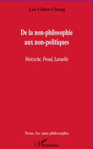 Chien-Chang Lee - De la non-philosophie aux non-politiques - Nietzsche, Freud, Laruelle.