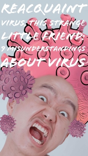  Chier Hu - Reacquaint Virus, This Strange Little Friend: 9 Misunderstandings About Virus.