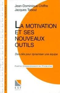 La Motivation Et Ses Nouveaux Outils. Des Cles Pour Dynamiser Une Equipe, 4eme Edition