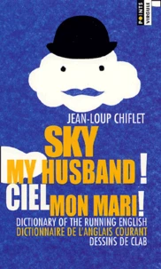 Ciel mon mari ! Dictionnaire de l'anglais courant : Sky my husband ! Dictionary of the running english
