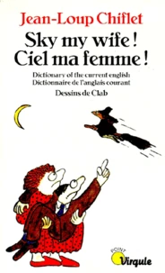 Sky My Wife ! Ciel Ma Femme ! Dictionnaire De L'Anglais Courant : Dictionnary Of The Current English