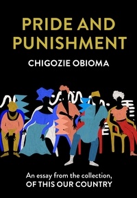 Chigozie Obioma - Pride and Punishment - An essay from the collection, Of This Our Country.