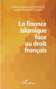 Chihab Mohammed Himeur et Nedra Abdelmoumen - La finance islamique face au droit français.