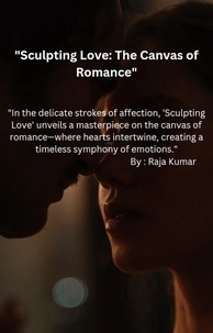  Chiiku et  Raja Kumar - Sculpting Love : The canvas of Romance.