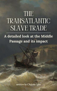 The Transatlantic Slave Trade – A Detailed Look at the Middle Passage and Its Impact