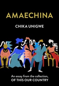 Chika Unigwe - Amaechina - An essay from the collection, Of This Our Country.