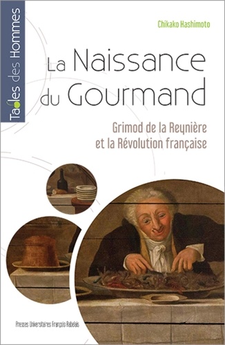 La naissance du "gourmand". Grimod de la Reynière et la Révolution française