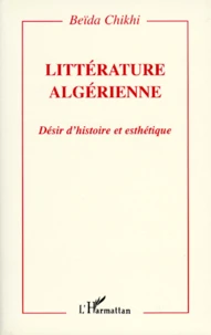 Litterature Algerienne. Desir D'Histoire Et Esthetique