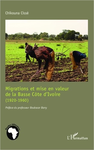 Chikouna Cissé - Migrations et mise en valeur de la Basse Côte d'Ivoire (1920-1960).