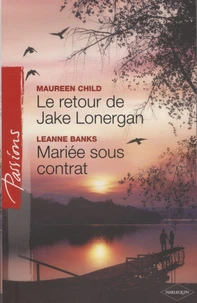 Le retour de Jake Lonergan ; Mariée sous contrat
