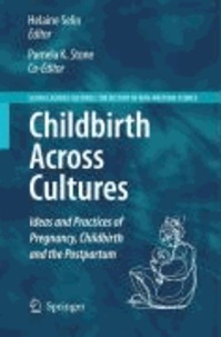 Helaine Selin - Childbirth Across Cultures - Ideas and Practices of Pregnancy, Childbirth and the Postpartum.