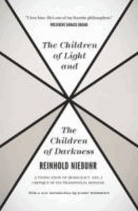 Children of Light and the Children of Darkness - A Vindication of Democracy and a Critique of Its Traditional Defense.