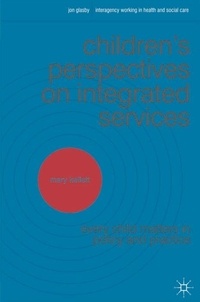 Children's Perspectives on Integrated Services - Every Child Matters in Policy and Practice.