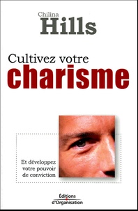 Chilina Hills - Cultivez votre charisme - Et développez votre pouvoir de conviction.