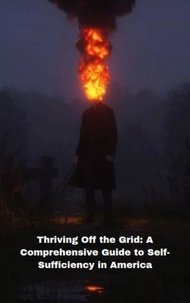  Chilly Dogs - Thriving Off The Grid: A Comprehensive Guide to Self-Sufficiency in America - Thriving Off The Grid, #1.