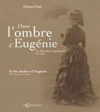 Dans l'ombre d'Eugénie, la dernière impératrice en exil