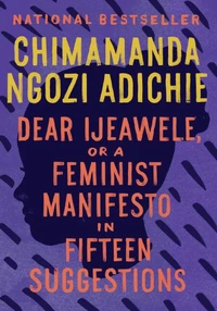 Dear Ijeawele, or A Feminist Manifesto in Fiftee