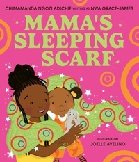 Chimamanda Ngozi Adichie et Joelle Avelino - Mama’s Sleeping Scarf.