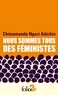 Chimamanda Ngozi Adichie - Nous sommes tous des féministes - Suivi de Le danger de l’histoire unique.