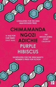 Chimamanda Ngozi Adichie - Purple Hibiscus.