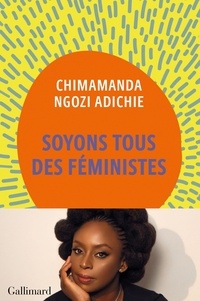 Chimamanda Ngozi Adichie - Soyons tous des féministes.